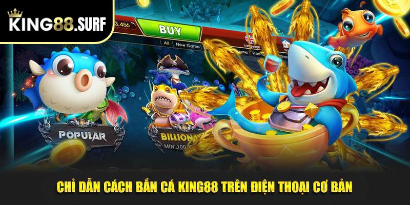 Chỉ dẫn cách bắn cá King88 trên điện thoại cơ bản