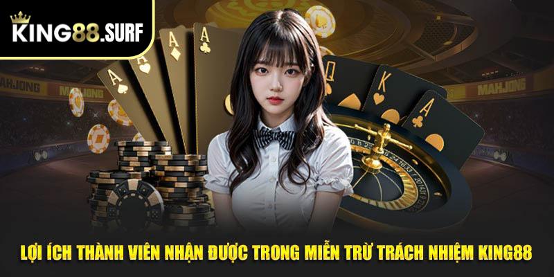 Lợi ích thành viên nhận được trong miễn trừ trách nhiệm King88