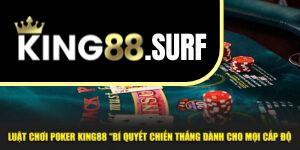 Luật Chơi Poker King88 “Bí Quyết Chiến Thắng Trận Dành Cho Bạn”