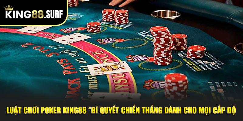 Luật Chơi Poker King88 “Bí Quyết Chiến Thắng Trận Dành Cho Bạn”