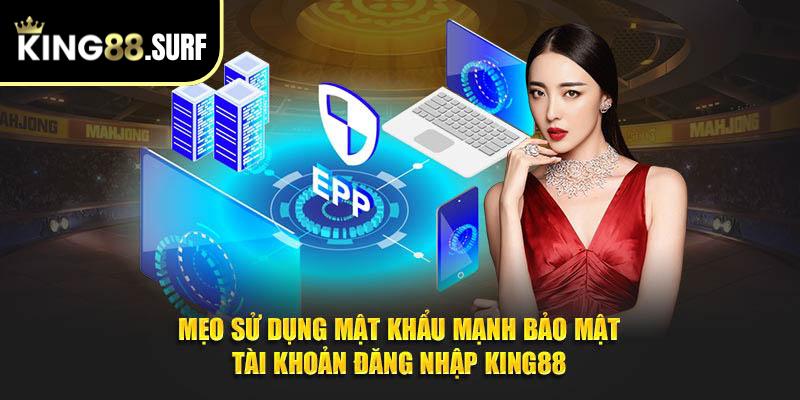 Mẹo sử dụng mật khẩu mạnh bảo mật tài khoản đăng nhập King88