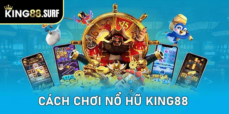 5 Cách Chơi Nổ Hũ King88 Chuẩn Xác Và Dễ Trúng Jackpot Nhất