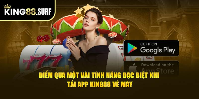 Điểm qua một vài tính năng đặc biệt khi tải app King88 về máy