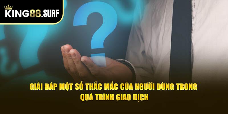 Giải đáp một số thắc mắc của người dùng trong quá trình giao dịch