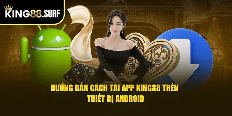 Hướng dẫn cách Tải app King88 trên thiết bị Android