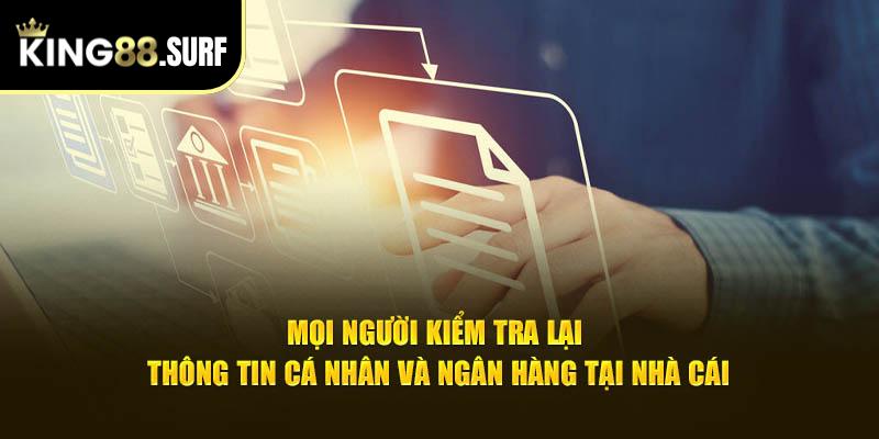 Mọi người kiểm tra lại thông tin cá nhân và ngân hàng tại nhà cái King88