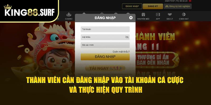 Thành viên cần đăng nhập vào tài khoản cá cược và thực hiện quy trình